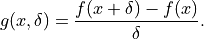 g(x, \delta) = \frac{f(x + \delta) - f(x)}{\delta}.