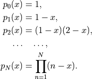 \begin{aligned}  p_0(x) &= 1, \\ p_1(x) &= 1-x, \\ p_2(x) &= (1-x)(2-x), \\ \dots & \quad \dots, \\ p_N(x) &= \prod_{n=1}^N (n-x). \end{aligned}